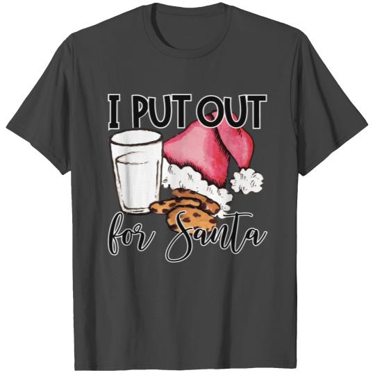 I Put Out For Santa Cookies And Milk T Shirts