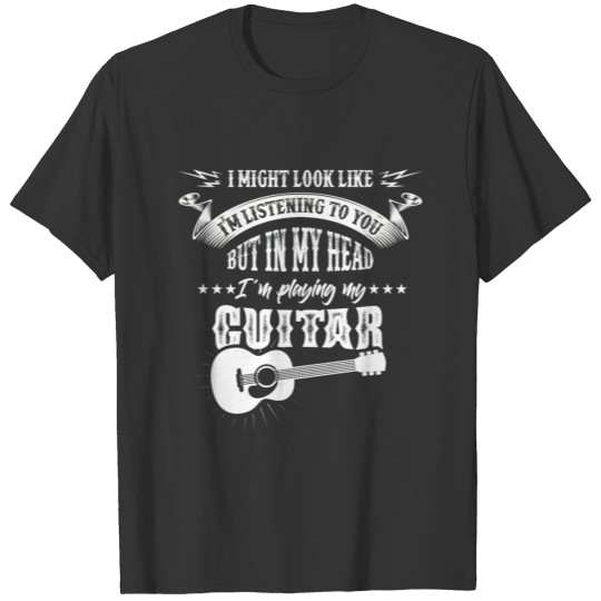 Might Look Like In My Head I´m Playing My Guitar T-shirt