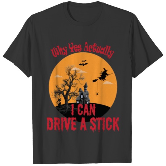 Why Yes Actually I Can Drive a Stick T-shirt