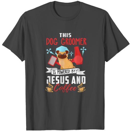 Christian Dog Groomer Jesus Coffee Dog Grooming T Shirts