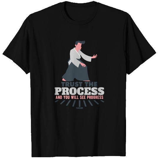 Trust The Process And You Will See Progress T Shirts