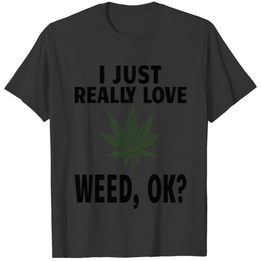 WEED SMOKING / MARIJUANA: I just love my weed T-shirt