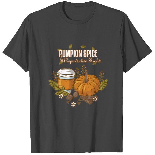 Pumpkin Spice And Reproductive Rights T Shirts