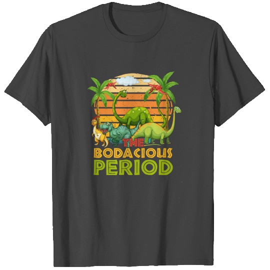 The Bodacious Period-Funny Dinosaur design for T Shirts