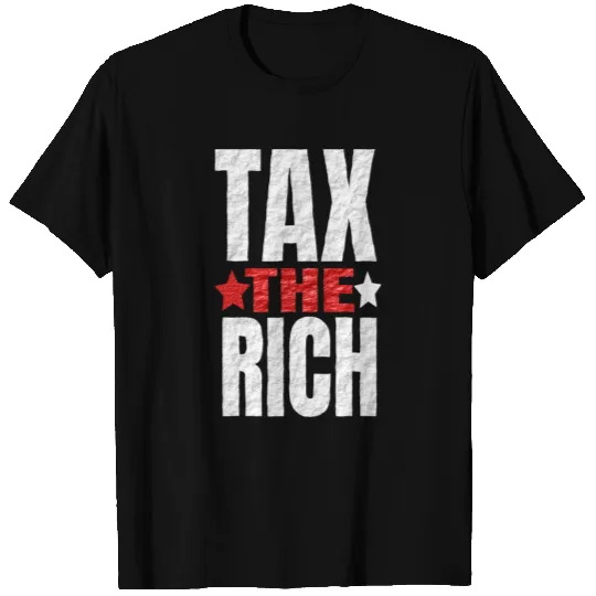 tax the rich funny slogan T Shirts