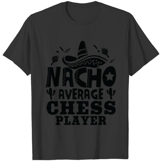 Nacho Average Chess Player Funny Fiesta T-shirt