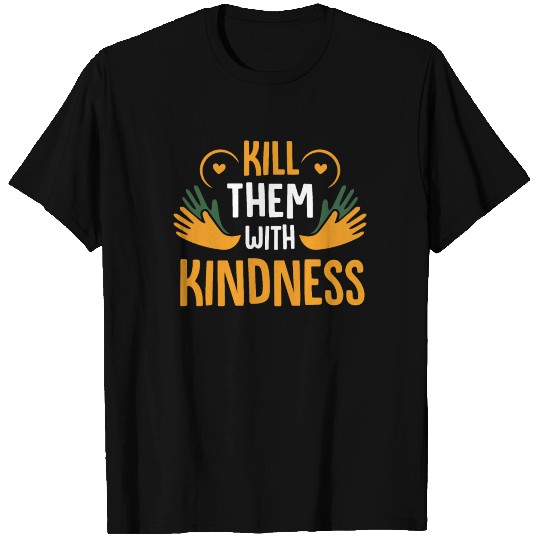 Kill them with kindness be kind unity day T Shirts