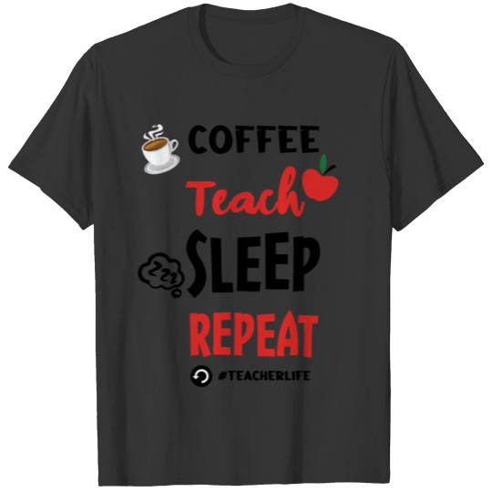 Coffee Teach Repeat Teachers Day School Teacher T-shirt