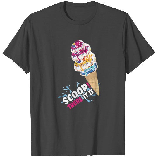 There It Is Scoop Ice And Cream Dessert T Shirts