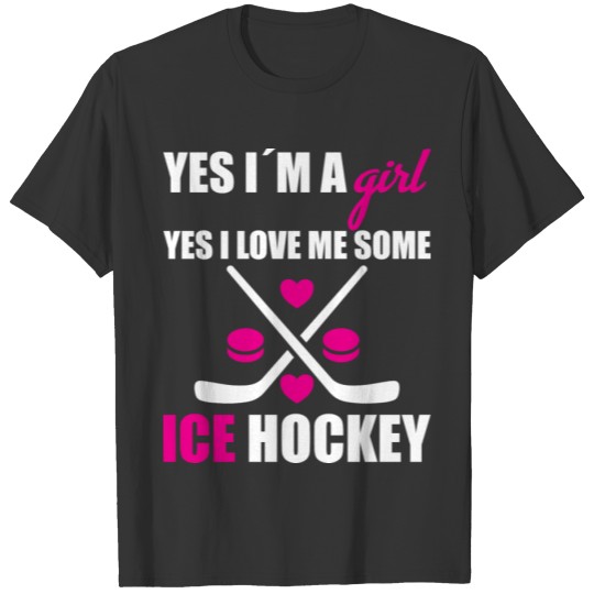 Yes I´m A Girl Yes I Love Me Some Ice Hockey T-shirt