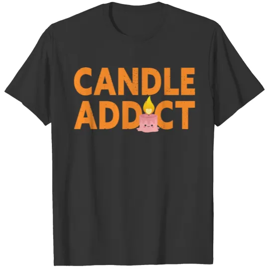 Candle Addict Candle Making Lover T Shirts