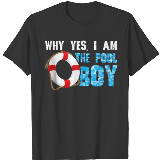 Why Yes I Am The Pool Boy Funny lifeguard Swimming T-shirt