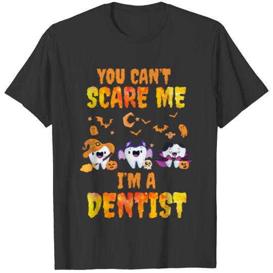 Funny Halloween You Cant Scare Me Im A Dentist T-shirt