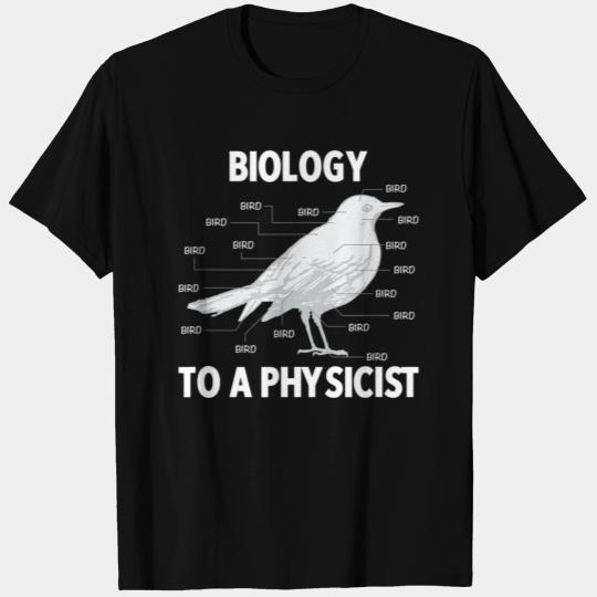 Biology to a Physicist Funny Physics T Shirts