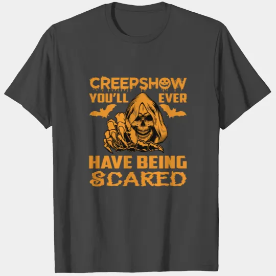 Creepshow you will ever have being scared T Shirts