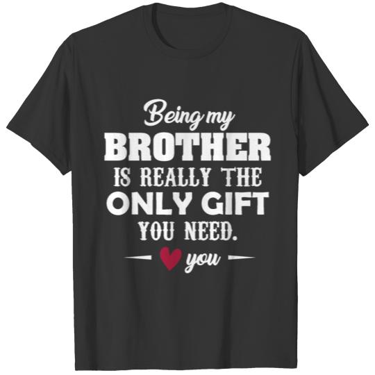 Being my brother is really the only gift T-shirt