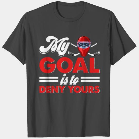 My Goal Is To Deny Yours Ice Hockey Goalie T Shirts