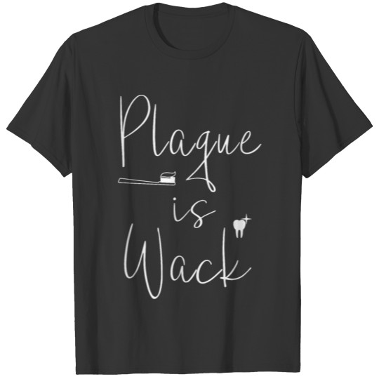 Plaque is wack dentist gift for dental assistant T-shirt