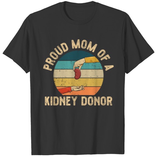 Proud Mom of a kidney donor Quote for a Kidney T-shirt