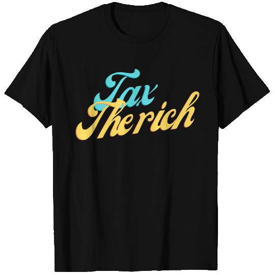 Tax the rich T Shirts