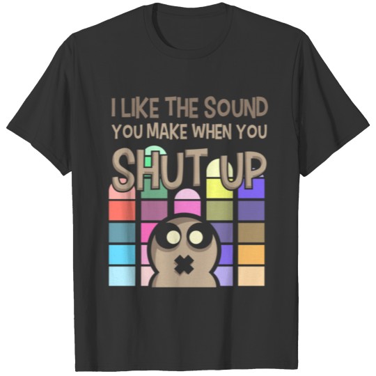 Funny Shut Up Sarcasm Sarcastic Gift T-shirt