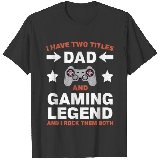 I have two Titles Dad and Gaming Legend T-shirt