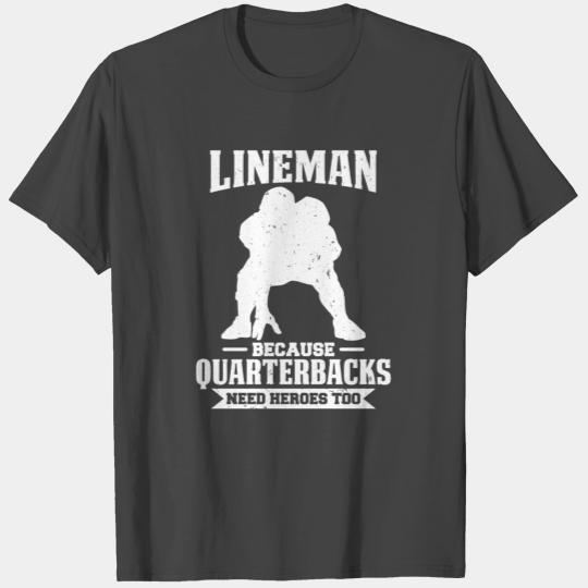 Lineman Because Quarterbacks need Heroes too T Shirts