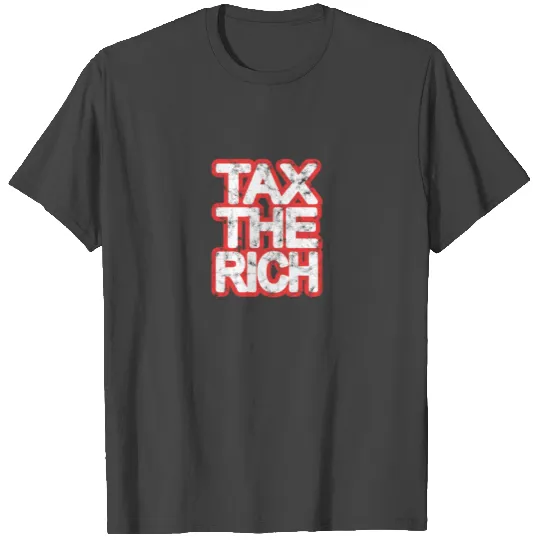Tax The Rich T Shirts