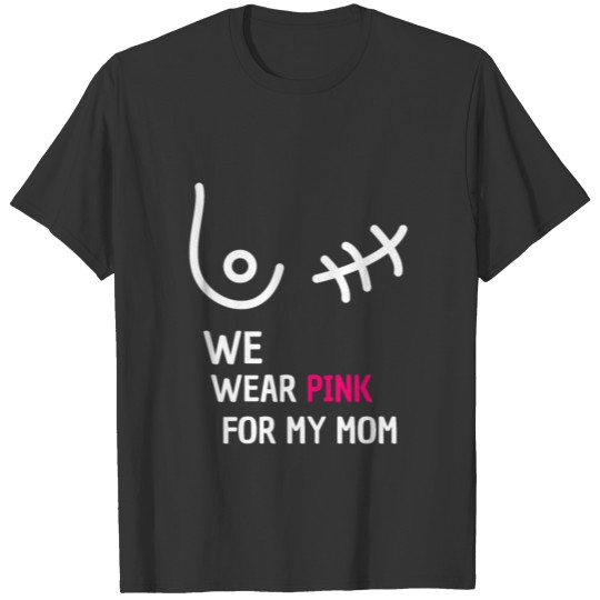 We Wear Pink For My Mom T-shirt