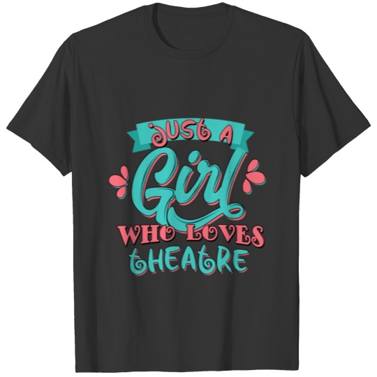 Just A Girl Who Loves Theatre graphic T-shirt