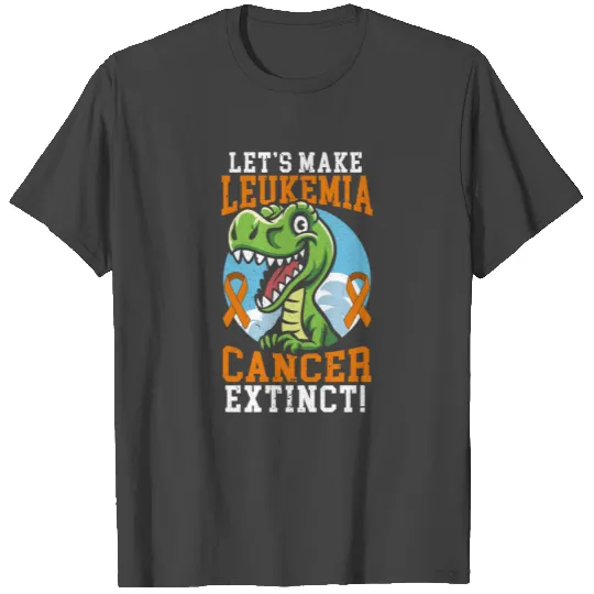 Let's Make Leukemia Cancer Extinct Dinosaur Dino T Shirts