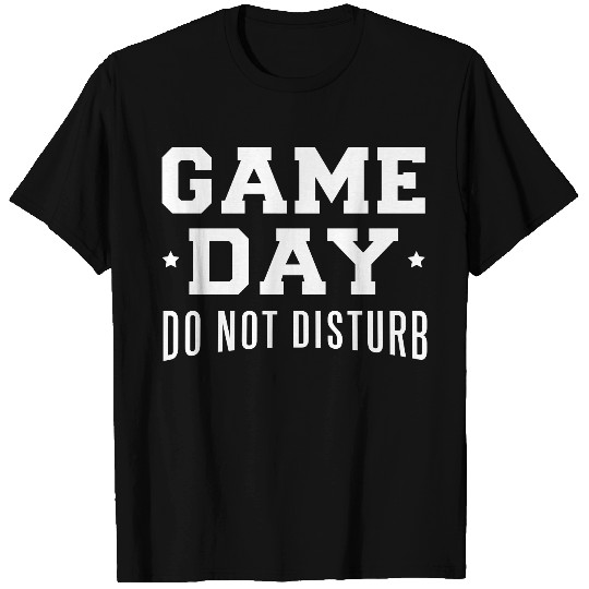 Game Day Not Disturb T Shirts