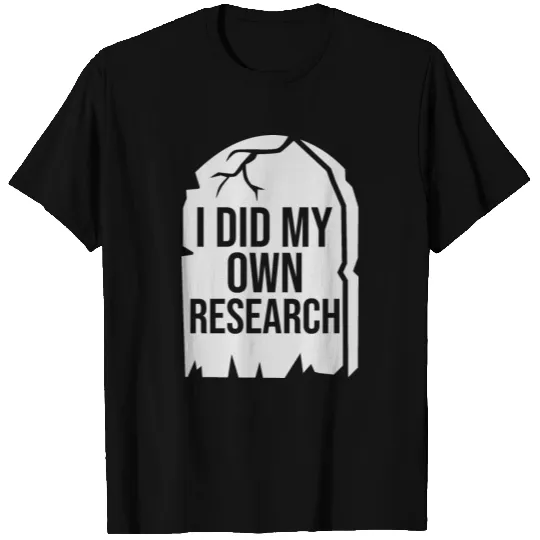 I Did My Own Research Gravestone Tombstone T Shirts