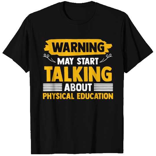 Warning May Start Talking About Physical Education T Shirts