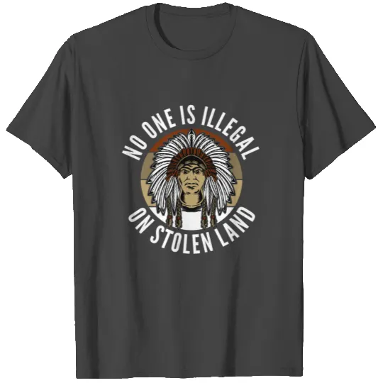 No One Is Illegal On Stolen Land - India T Shirts