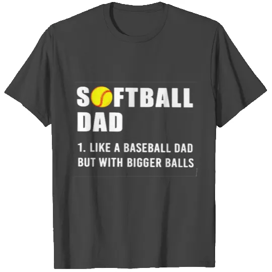 Softball dad like a baseball but with bigger T Shirts