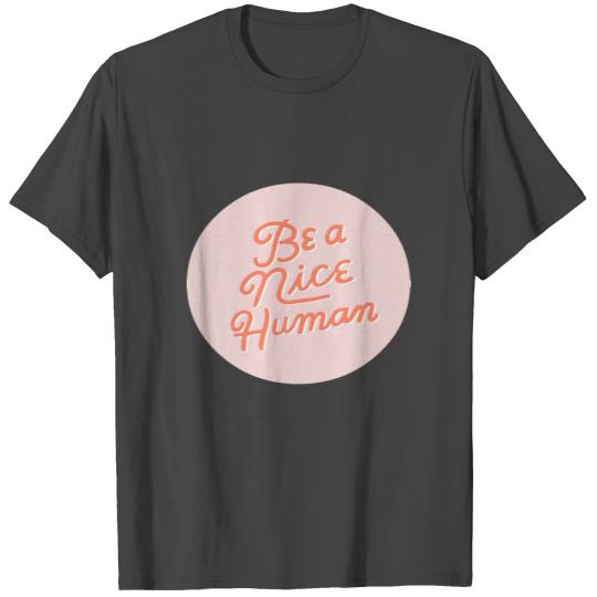Be a Nice Human T Shirts