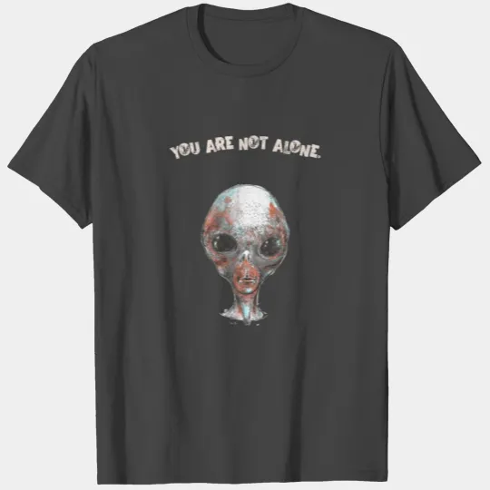 You are not alone - Alien T Shirts