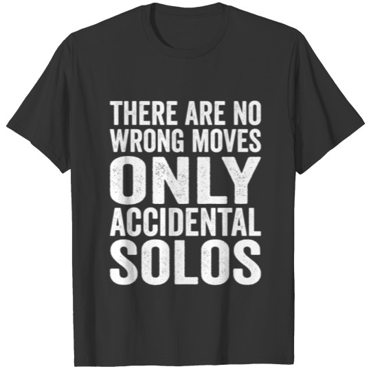 There are no wrong moves only accidental solos T-shirt