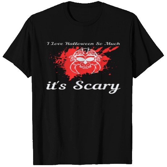 I Love Halloween So Much It's Scary T Shirts