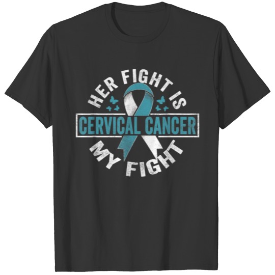 Her fight is my fight Cervical Cancer Awareness T Shirts