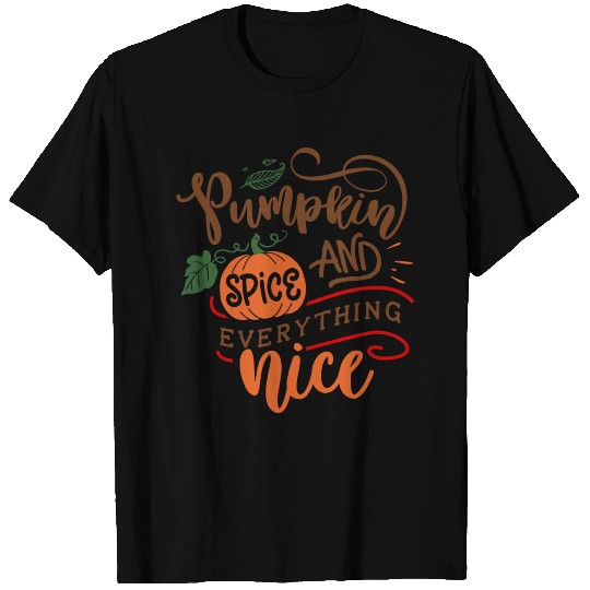 Pumpkin Spice And Everything Nice - Fall & Autumn T Shirts