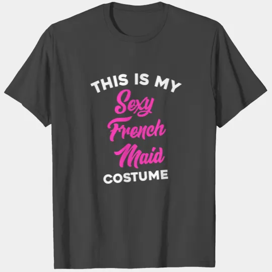This is My Sexy French Maid Costume T Shirts
