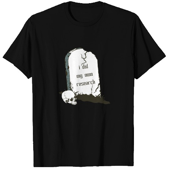 i did my own research funny gravestone meme T Shirts