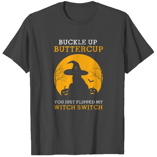 Buckle Up Buttercup You Just Flipped My Witch Swit T Shirts