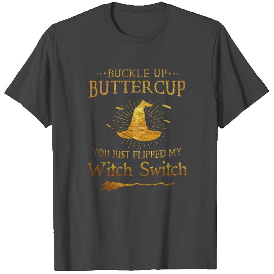 Buckle Up Buttercup You Just Flipped My Witch Swit T Shirts