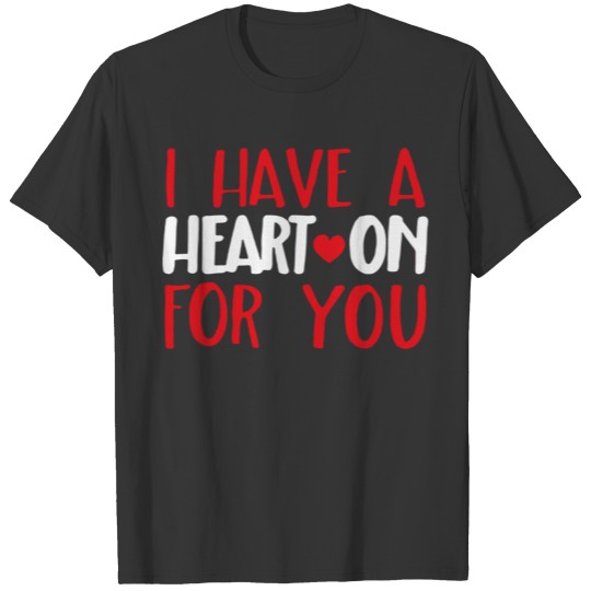 Heart On For You Quote Cool Funny T-shirt