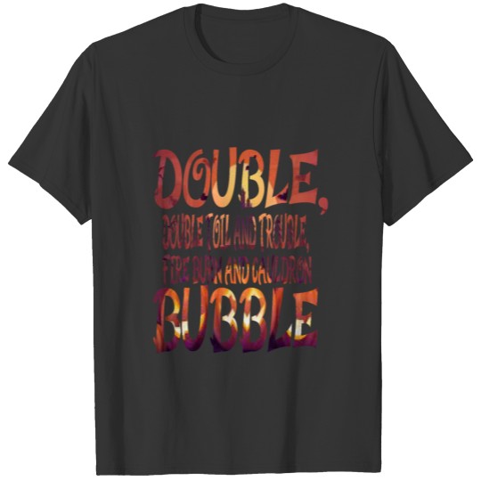 Double toil and trouble Fire burn cauldron bubble T-shirt