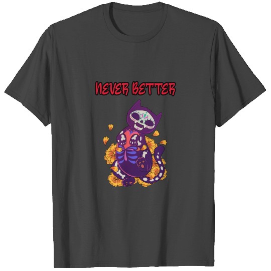 Never better skeleton T Shirts