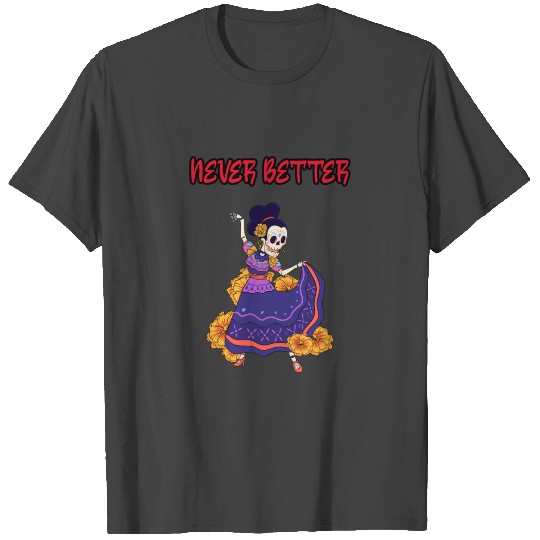 Never better skeleton T Shirts
